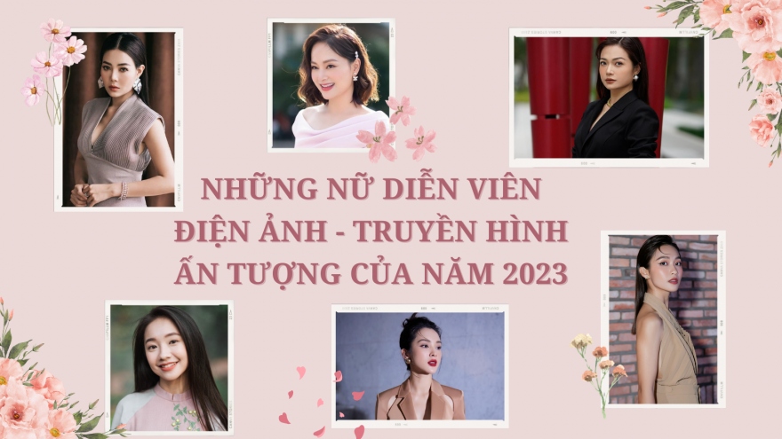 10 nữ diễn viên điện ảnh - truyền hình ấn tượng của năm 2023